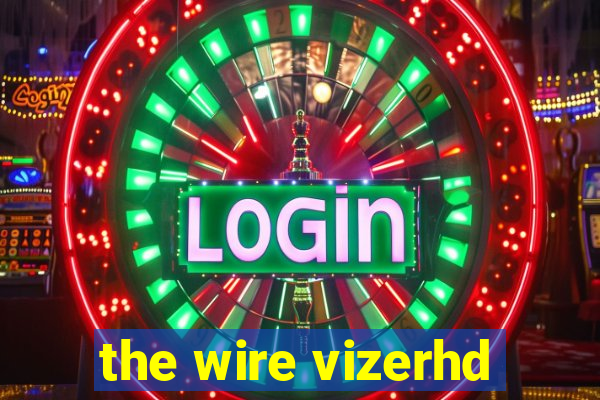 the wire vizerhd